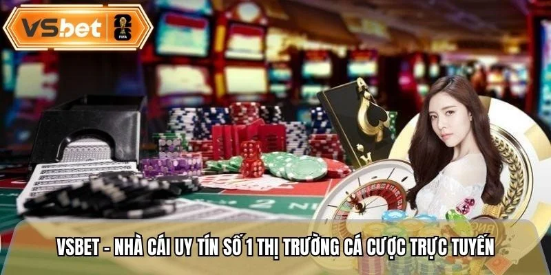 Vsbet - Nhà cái uy tín số 1 thị trường cá cược trực tuyến