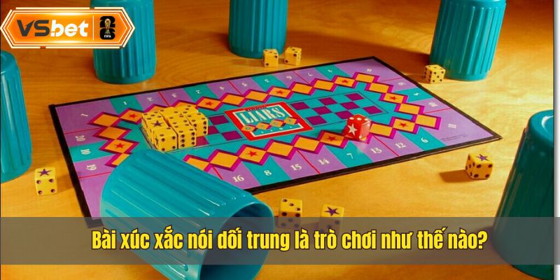 Bài xúc xắc nói dối trung là một trò chơi có sức cuốn cao