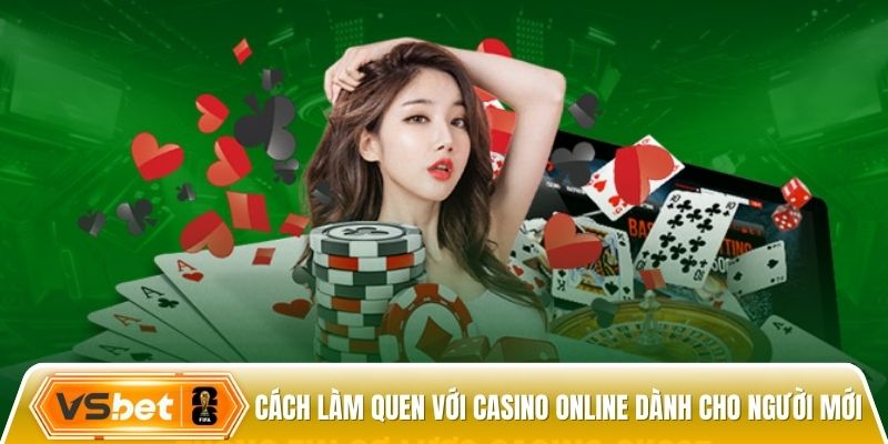 Cách làm quen với casino online dành cho người mới