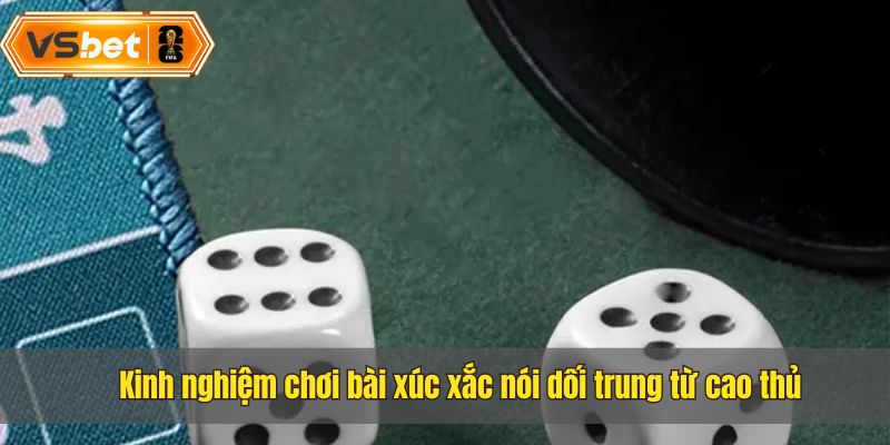 Chia sẻ một số kinh nghiệm chơi xúc xắc nói dối trung cho bet thủ