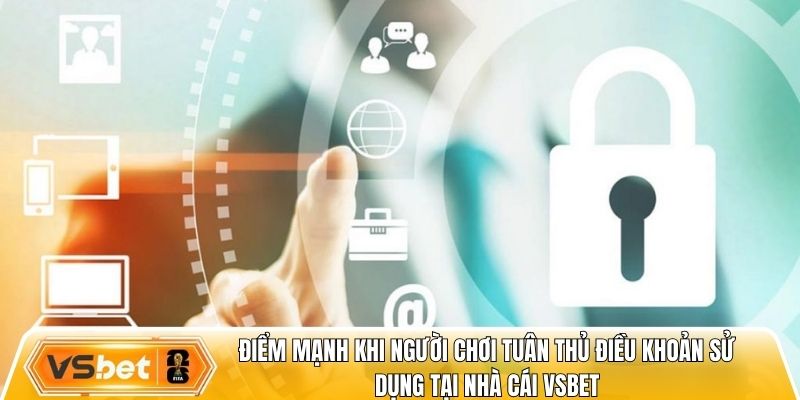 Điểm mạnh khi người chơi tuân thủ điều khoản sử dụng tại nhà cái Vsbet