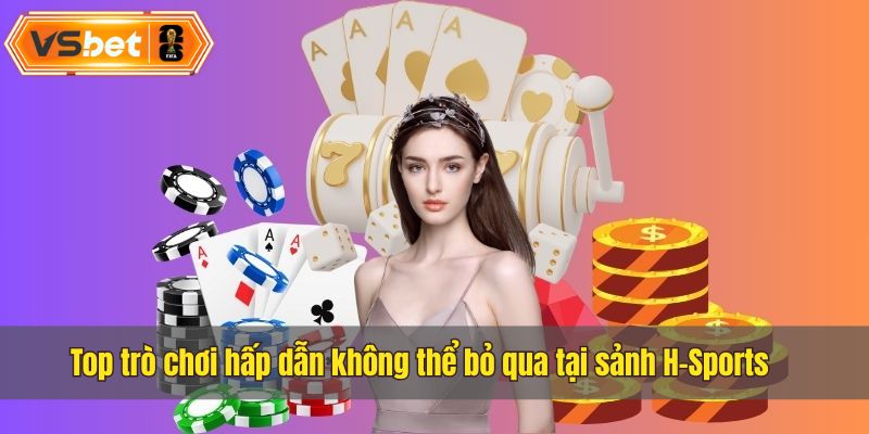 Điểm qua các trò chơi không nên bỏ qua khi tham gia vào sảnh