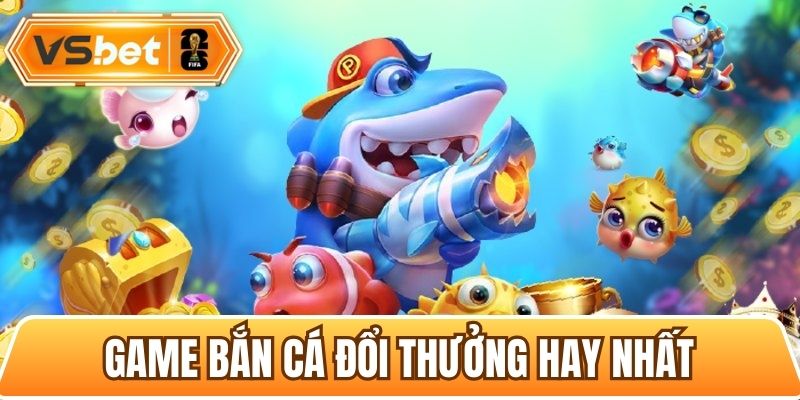 game bắn cá đổi thưởng hay nhất