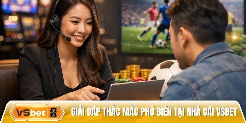 Giải đáp thắc mắc phổ biến tại nhà cái Vsbet