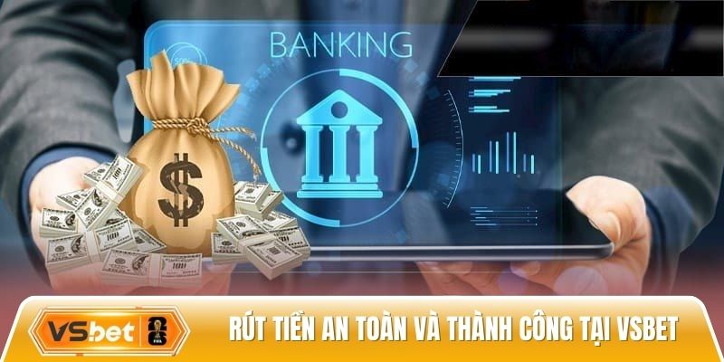 Rút tiền an toàn và thành công tại Vsbet