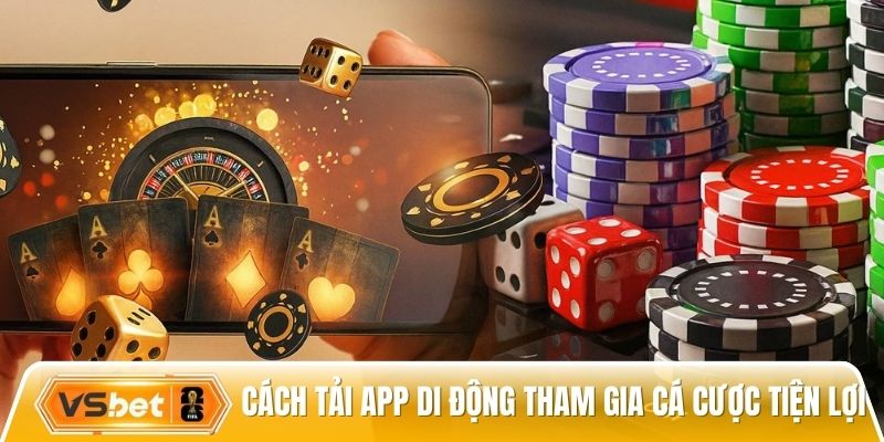 Cách tải app di động tham gia cá cược tiện lợi