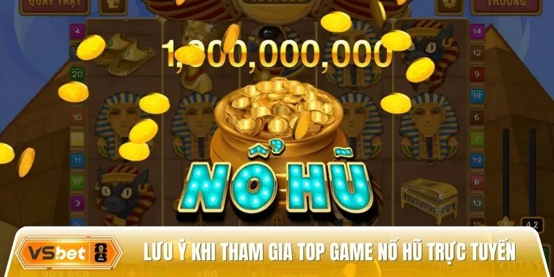 Một vài lưu ý phổ biến khi tham gia top game nổ hũ trực tuyến