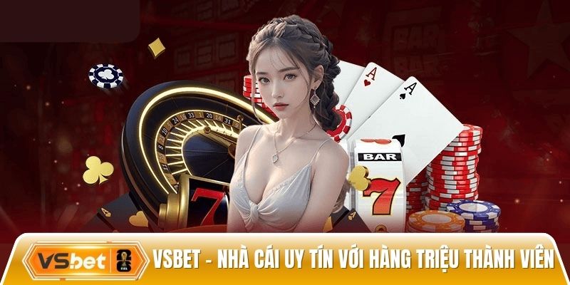 Vsbet - Nhà cái cá cược uy tín với hàng triệu thành viên