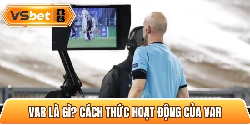 Thông tin cơ bản cần biết về công nghệ VAR